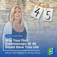 Why Your First Colonoscopy at 45 Could Save Your Life: What You Need to Know Now